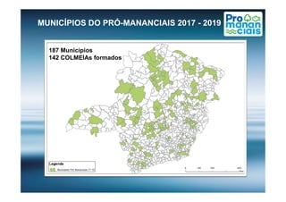 MUNICÍPIOS DO PRÓ-MANANCIAIS 2017 - 2019
187 Municípios
142 COLMEIAs formados
 