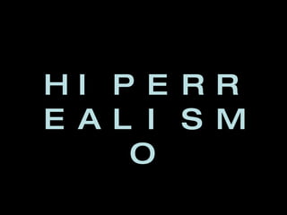 HIPERREALISMO 