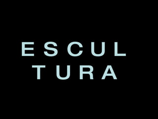 ESCULTURA 