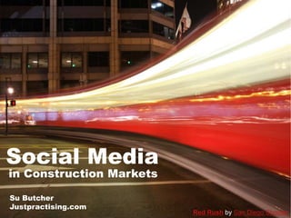 Social Media 
Red Rush by San Diego Shooter 
in Construction Markets 
Su Butcher 
Justpractising.com 
 