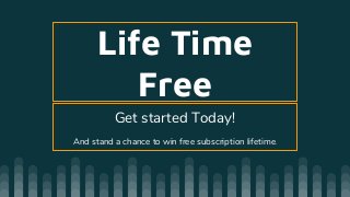 Life Time
Free
Get started Today!
And stand a chance to win free subscription lifetime.
 