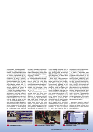 transpondeur. Malheureusement,         voir que le marqueur était mainte-     Si vous préférez syntoniser pour le    marché qui utilise cette technolo-
le marqueur n'a pas sauté aux cen-     nant toujours au milieu des spec-      minimum plutôt que le maximum,         gie fortement appréciable.
tres des transpondeurs ainsi nous      tres de transpondeur. Nous avons       vous pouvez utiliser le mode de           Le mètre a également bien
avons commuté sur syntonisation        conﬁrmé que c'était bien Astra en      CBER. Le VBER n'est pas très utile     fonctionné dans des systèmes
en continu (changement de fré-         identiﬁant le satellite.               pour l'alignement en raison de sa      d'antenne plus complexes qui ont
quence constant) et avons déplacé         Cette fois nous avons commuté       réaction très pointue.                 impliqué des commutateurs et des
le marqueur au centre d'un trans-      au mode d’observation de canal.           Nous avons particulièrement         moteurs DiSEqC. Cependant, pour
pondeur numérique. En actionnant       En 2 ou 3 secondes nous regar-         aimé les lectures du C/N en ajus-      une opération efﬁcace, l'utilisateur
le bouton d'identiﬁcation du satel-    dions la vidéo d’un canal. Nous        tant le biais du LNB dans son sup-     doit être au courant des comman-
lite, nous avons découvert que         avons joué pendant un moment           port. Même un léger tour était         des DiSEqC (quelle commande fait
notre parabole pointait sur 13°        en syntonisant entre les transpon-     immédiatement apparent par un          quoi). Après la syntonisation au
E. Ainsi, il s'est avéré, que nous     deurs et les canaux dans un trans-     changement du C/N grâce à sa           signal satellite en mode d'analy-
sommes parvenus à trouver le           pondeur. Tout fonctionnait ; nous      résolution élevée de mesure de         seur de spectre, une poussée de
satellite Hotbird au lieu d'Astra.     avions localisé le satellite Astra 1   0.1 dB. L'alignement parfait d'an-     bouton seulement était nécessaire
   Puisque notre but était d'aligner   par 19.2° E.                           tenne ; Il n’y a pas plus facile que   pour voir la vidéo du premier canal
la parabole sur Astra 19.2° E, nous       Mais nous n'avions pas encore       ceci. Grâce à son grand afﬁchage,      du multiplex. Nous pourrions éga-
savions alors qu’il fallait déplacer   terminé. Après nous avons voulu        vous pouvez même mettre le TV          lement commuter à tous les autres
l'antenne vers l'est. Nous avons       ajuster avec précision l'azimut,       Explorer II+ au plancher/au sol et     canaux dans le multiplex et en
commencé à la pivoter et après un      l'élévation et la position du LNB      encore pouvoir voir les résultats      même temps obtenir l'information
bref moment avons noté une autre       dans le support (biais). Pour faire    et effectuer un ajustement d'an-       sur les PID vidéo/audio et le taux
crête au niveau du signal. Ce doit     cela, nous avons commuté au            tenne. La raison est que l'afﬁchage    de résolution et de bits.
avoir été EUTELSAT W2 par 16° E.       mode de mesure du C/N. Nous            est fait en technologie TFT trans-
Nous avons continué de la déplacer     avons ajusté chacun des trois          ﬂectif. Grâce à ceci la luminosité        Nous avons également examiné
et sommes arrivés à un signal plus     réglages par petites étapes pour       de l'afﬁchage est vraiment grande      le mesureur avec les signaux ana-
fort un peu plus loin à l'est. Après   obtenir une lecture maximum. Ceci      et il est facilement lisible même à    logiques de TV par le câble TV et
le changement au mode zapping          peut également être fait en se ser-    l’extérieur. En fait, le TV Explorer   sommes parvenus à faire cela sans
de transpondeur, nous pouvions         vant du mode de mesure du MER.         II+ est le seul mesureur sur le        aucun problème.




     Analyse des chaînes TV                              Afﬁchage de la vidéo du canal                       Commandes DiSEqC


                                                                                   www.TELE-satellite.com — 06-07/2008 — TELE-satellite & Broadband   25
 