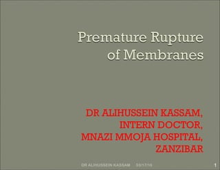 DR ALIHUSSEIN KASSAM,
INTERN DOCTOR,
MNAZI MMOJA HOSPITAL,
ZANZIBAR
03/17/16 1DR ALIHUSSEIN KASSAM
 