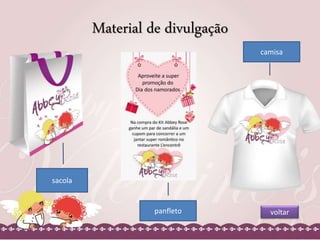 Material de divulgação 
sacola 
panfleto 
camisa 
voltar 
 