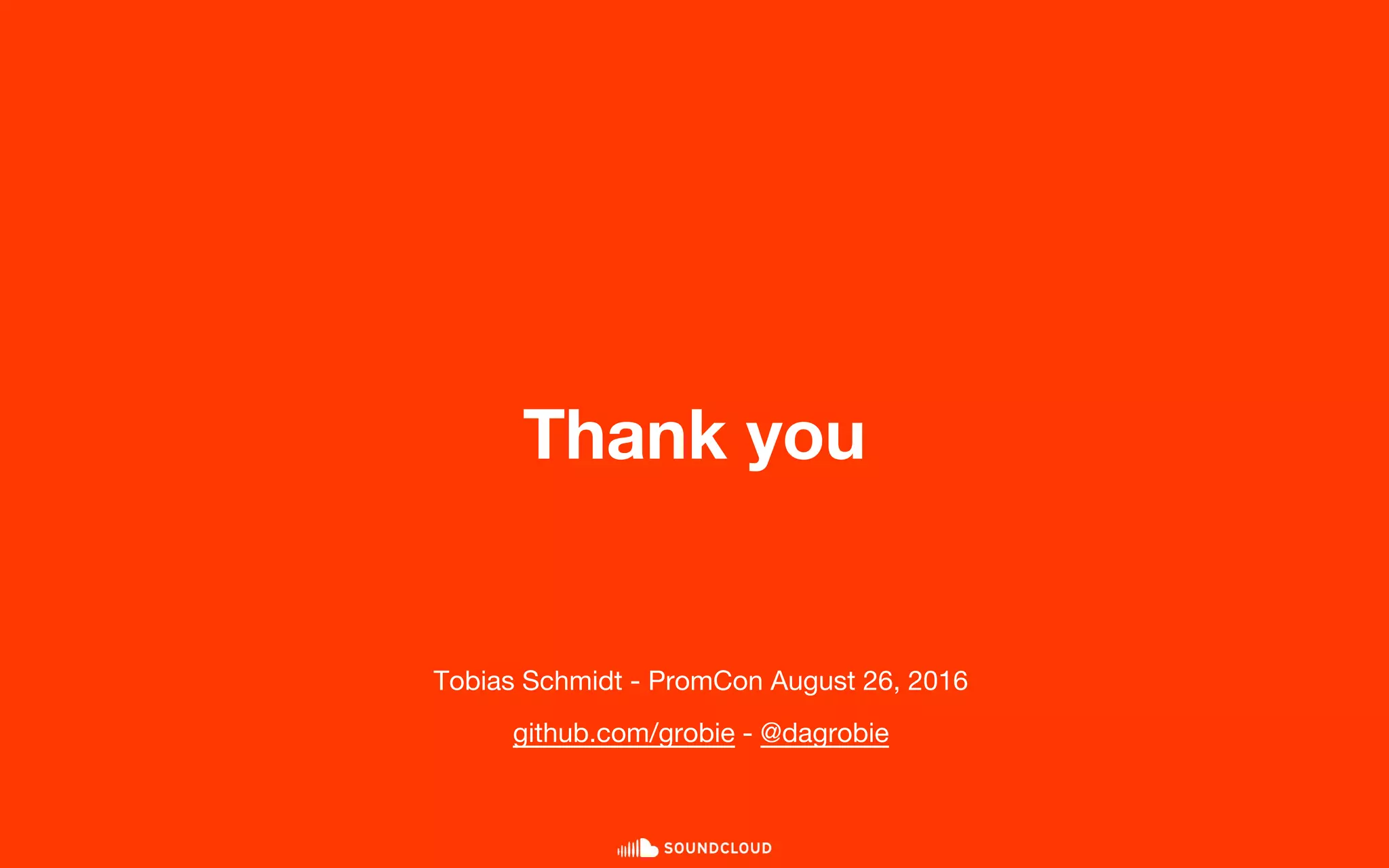 Thank you
Tobias Schmidt - PromCon August 26, 2016
github.com/grobie - @dagrobie
 
