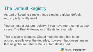 The Default Registry
As part of keeping simple things simple, a global default
registry is typically used.
You can use a c...