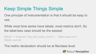 Keep Simple Things Simple
One principle of instrumentation is that it should be easy to
use.
While most time series have l...