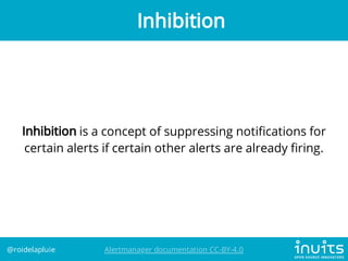 Inhibition is a concept of suppressing noti cations for
certain alerts if certain other alerts are already ring.
Inhibitio...