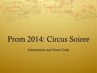 Prom 2014: Circus Soiree
Information and Dress Code
 