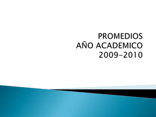 PROMEDIOS AÑO ACADEMICO 2009-2010 