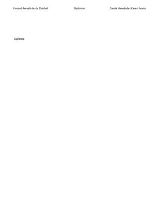 Ferrant Arevalo Jesús Charbel Diplomas García Hernández Karen Ileana
Diploma