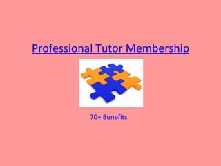 Professional Tutor Membership




          70+ Benefits
 