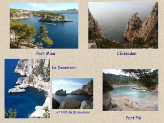 Port Miou
Le Devenson…
Port Pin
L’Eissadon
…et l’ilôt du Dromadaire
 