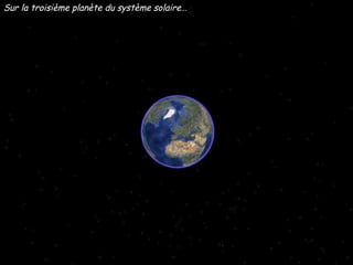 Sur la troisième planète du système solaire…
 