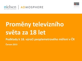 Proměny televizního
světa za 18 let
Podklady k 18. výročí peoplemetrového měření v ČR
Červen 2015
1
 