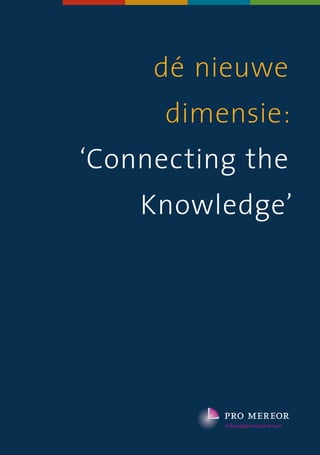 dé nieuwe
      dimensie:
‘Connecting the
    Knowledge’
 