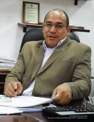48
Lic. Miguel Castro Jurado
Secretario de Educación Municipal Junio - Diciembre 2011
 