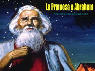 La Promesa a Abraham http:// luzverdadera.blogspot.com 