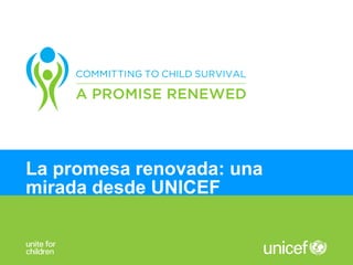 La promesa renovada: una
mirada desde UNICEF
 