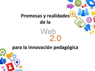 Promesas y realidades 
de la 
para la innovación pedagógica 
 