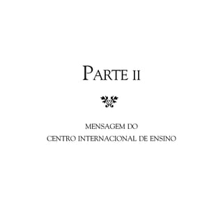 PARTE II
MENSAGEM DO
CENTRO INTERNACIONAL DE ENSINO

 