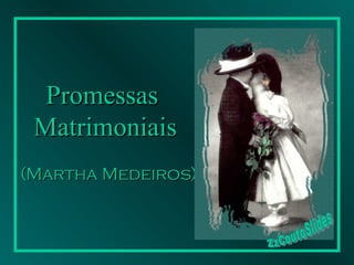 Promessas  Matrimoniais   (Martha Medeiros) ZzCoutoSlides 