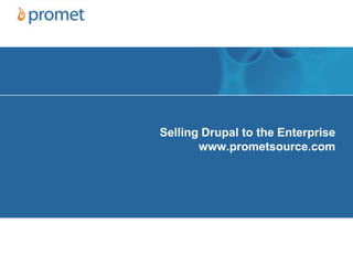 Selling Drupal to the Enterprisewww.prometsource.com 