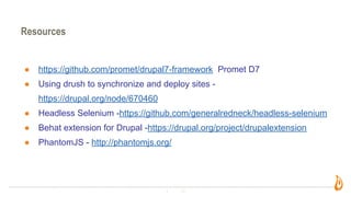 Resources
● https://github.com/promet/drupal7-framework Promet D7
● Using drush to synchronize and deploy sites -
https://...