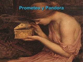 Prometeo y Pandora
 