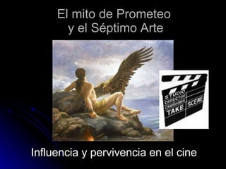 El mito de Prometeo   y el Séptimo Arte  Influencia y pervivencia en el cine 
