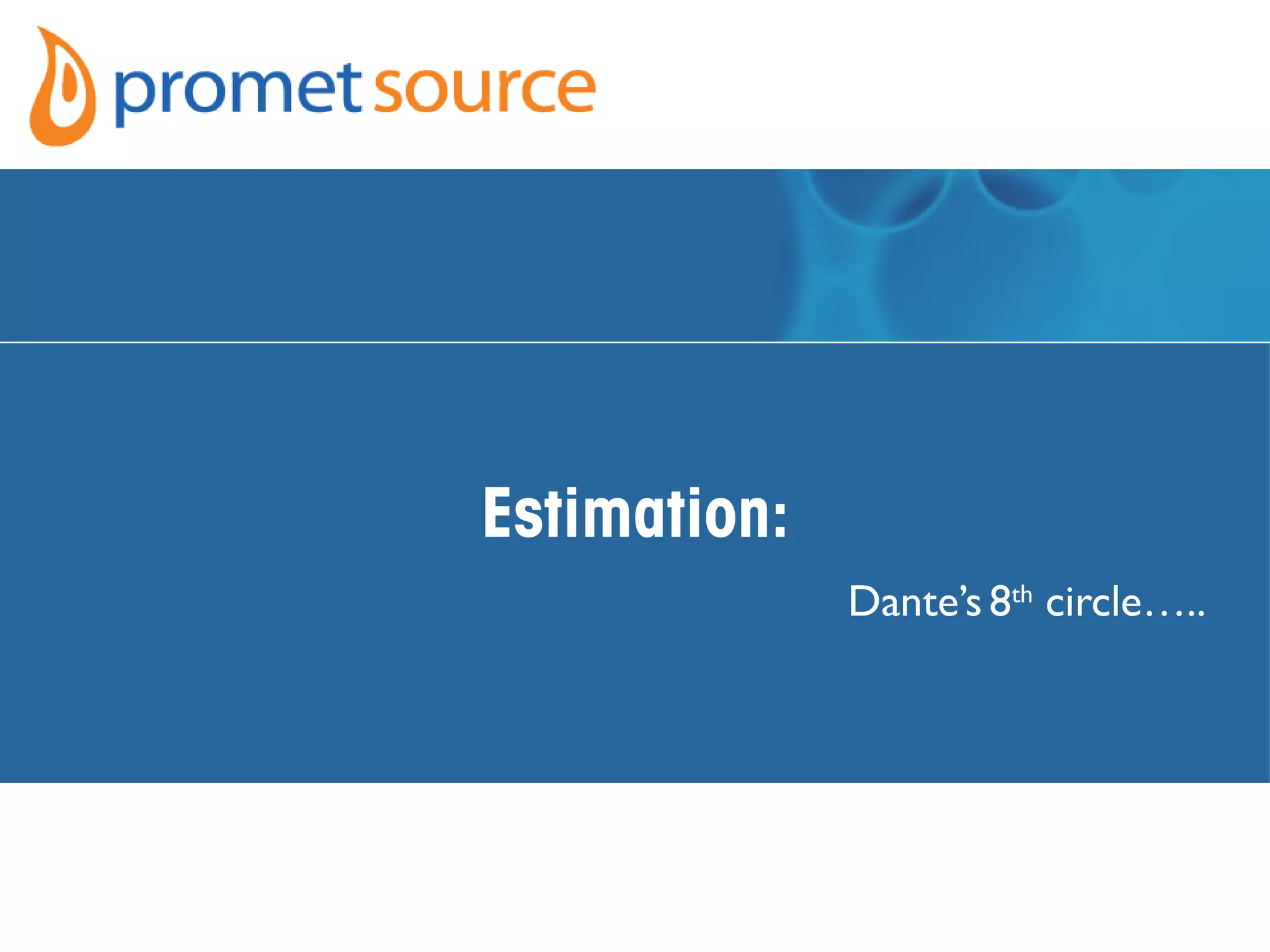 Estimation:
Dante’s 8th
circle…..
 