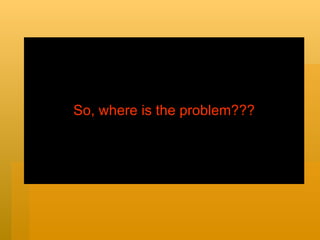 So, where is the problem??? 
