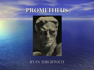 Prometheus




Ryan Jurgiewich
 