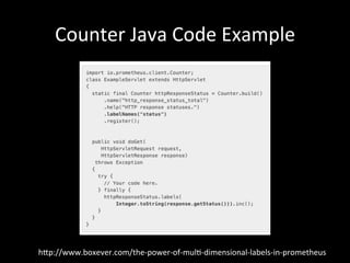 h?p://www.boxever.com/the-power-of-mul1-dimensional-labels-in-prometheus	
Counter	Java	Code	Example	
 