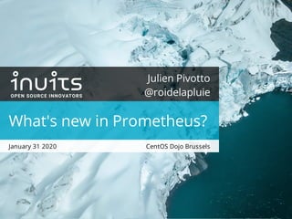 CentOS Dojo Brussels
Julien Pivotto
@roidelapluie
What's new in Prometheus?
January 31 2020
 