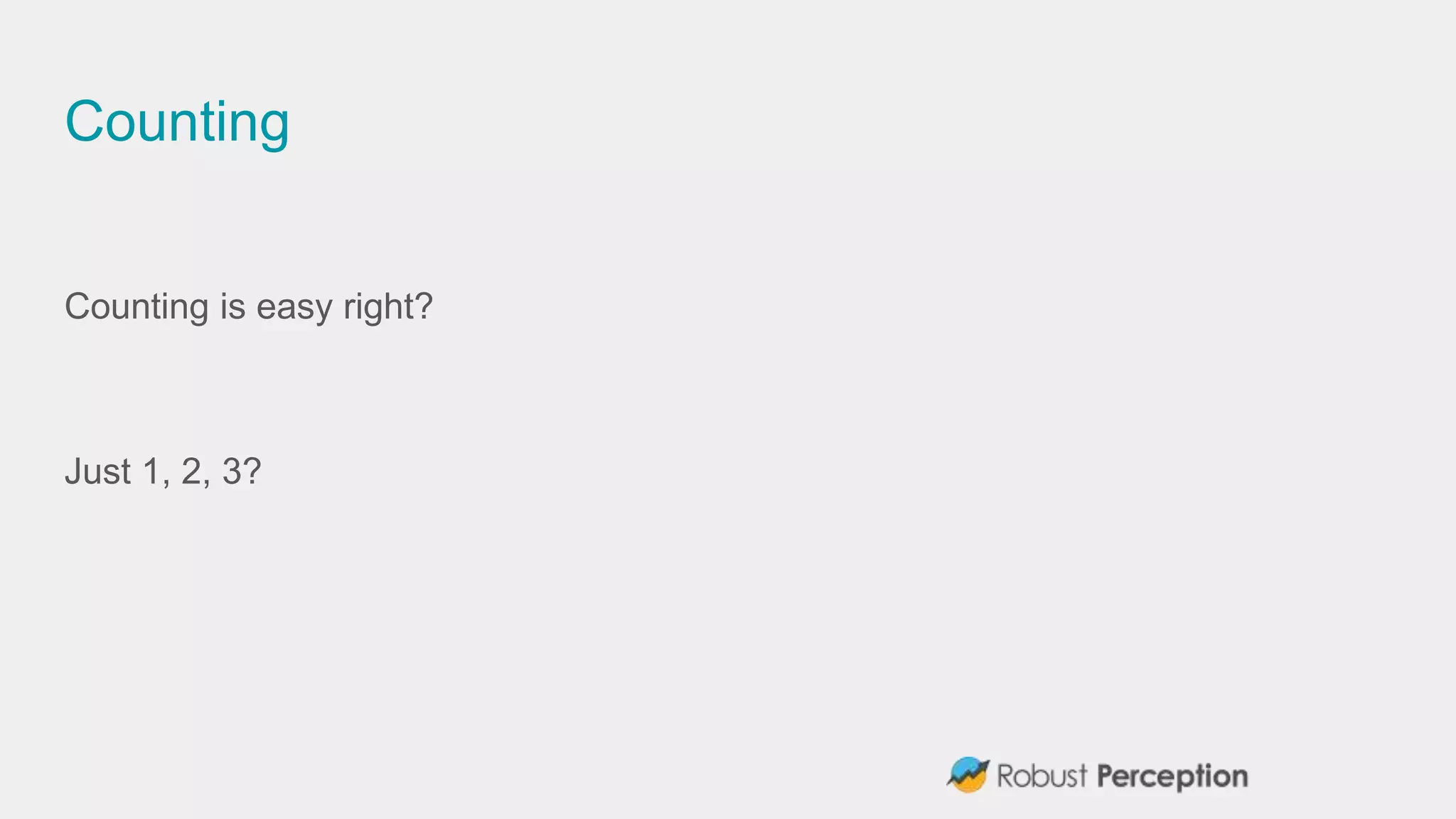 Counting
Counting is easy right?
Just 1, 2, 3?
 