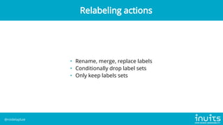 • Get lots of labels as input
• Turns them into targets
• Remove labels prefixed with __
• Can use "special labels"
Target...