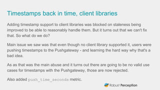 Timestamps back in time, client libraries
Adding timestamp support to client libraries was blocked on staleness being
impr...