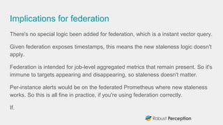 Implications for federation
There's no special logic been added for federation, which is a instant vector query.
Given fed...