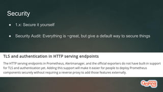 Security
● 1.x: Secure it yourself
● Security Audit: Everything is ~great, but give a default way to secure things
 