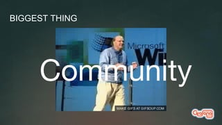 BIGGEST THING
Community
 