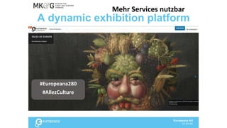 A dynamic exhibition platform
Europeana Art
CC BY-SA
Mehr Services nutzbar
#Europeana280
#AllezCulture
 