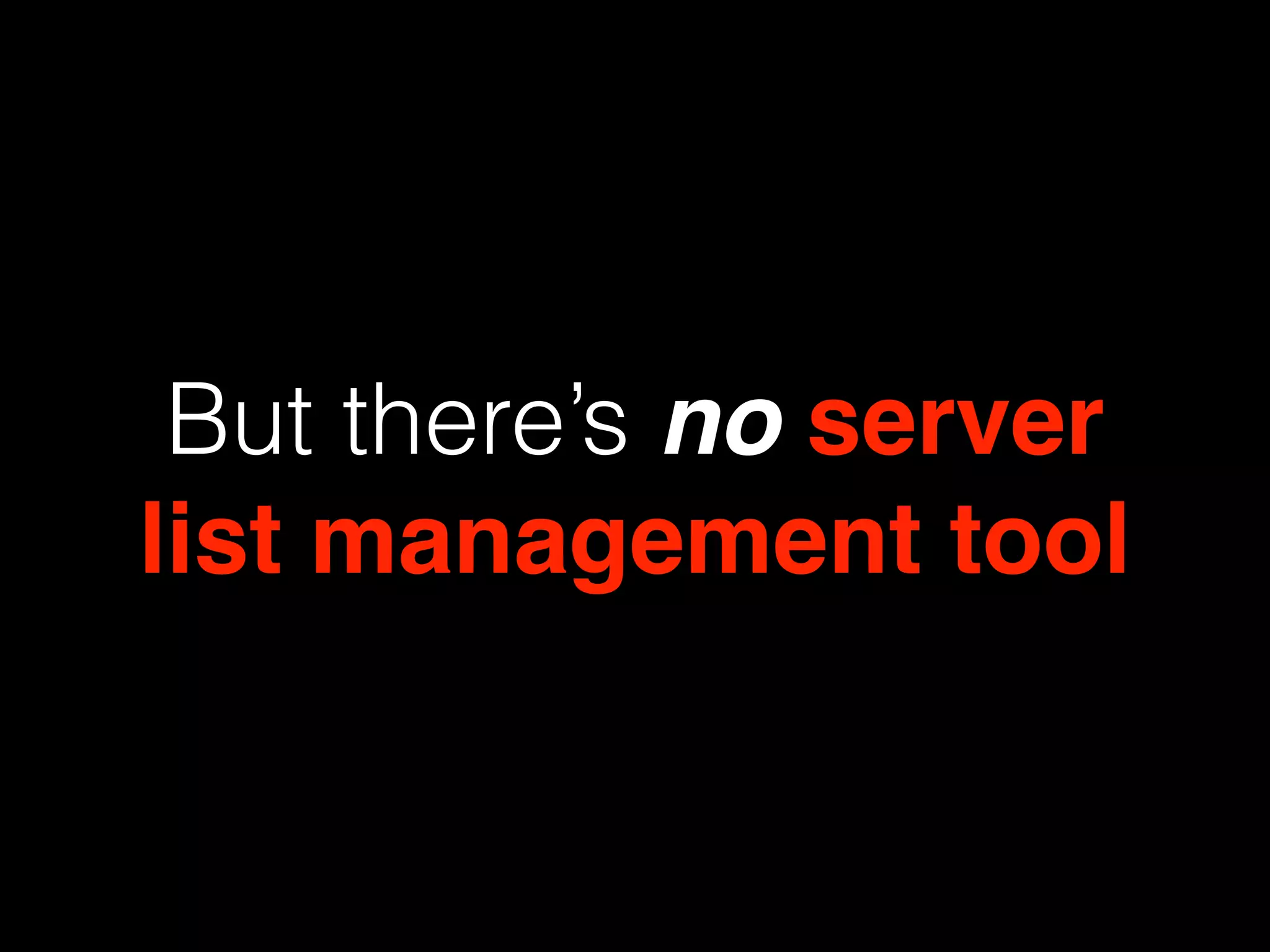 ofﬁcial method to manage
servers, is writing YAML.
With consul or something
 