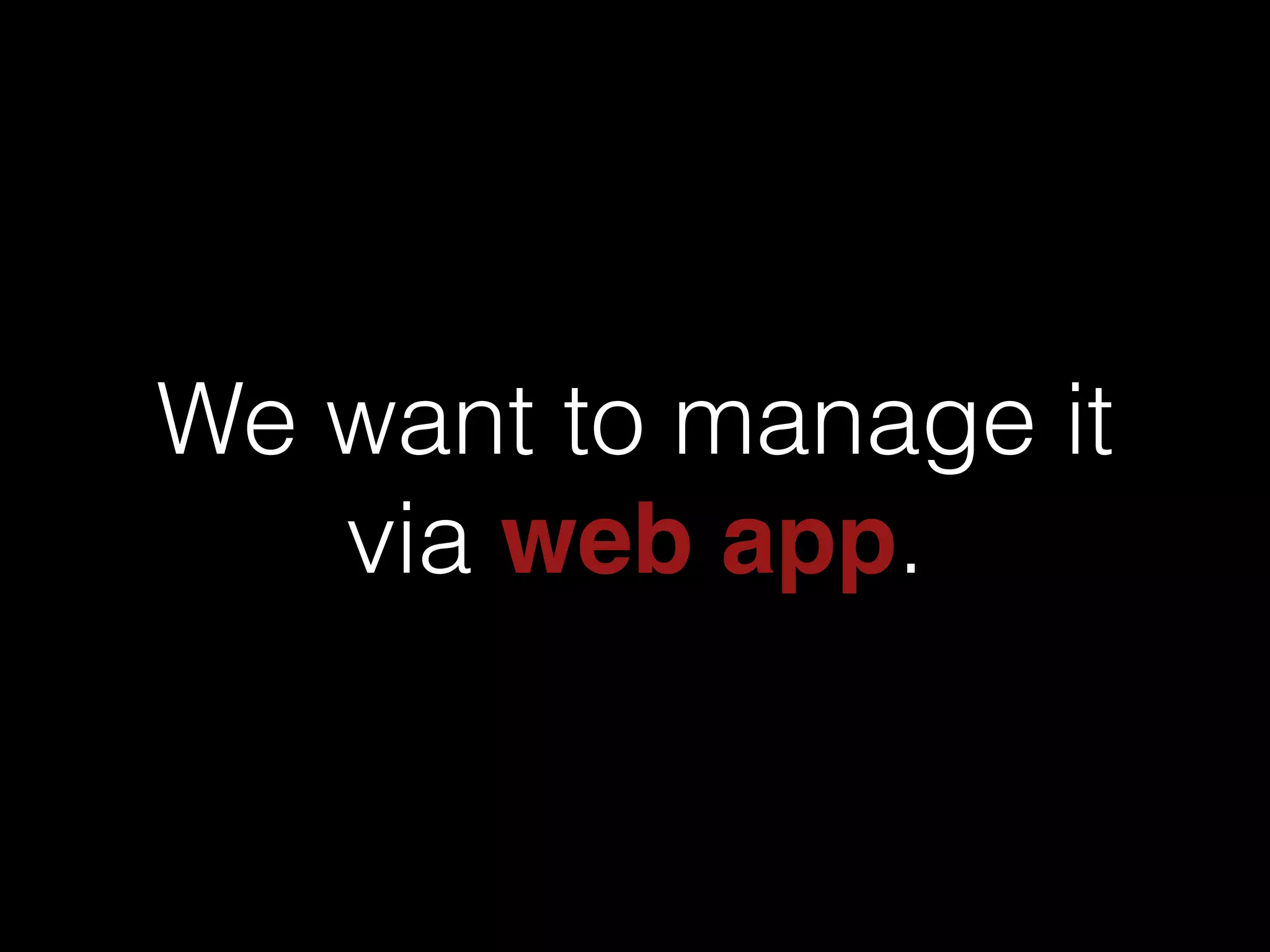 We wrote web application
to manage server list.
 