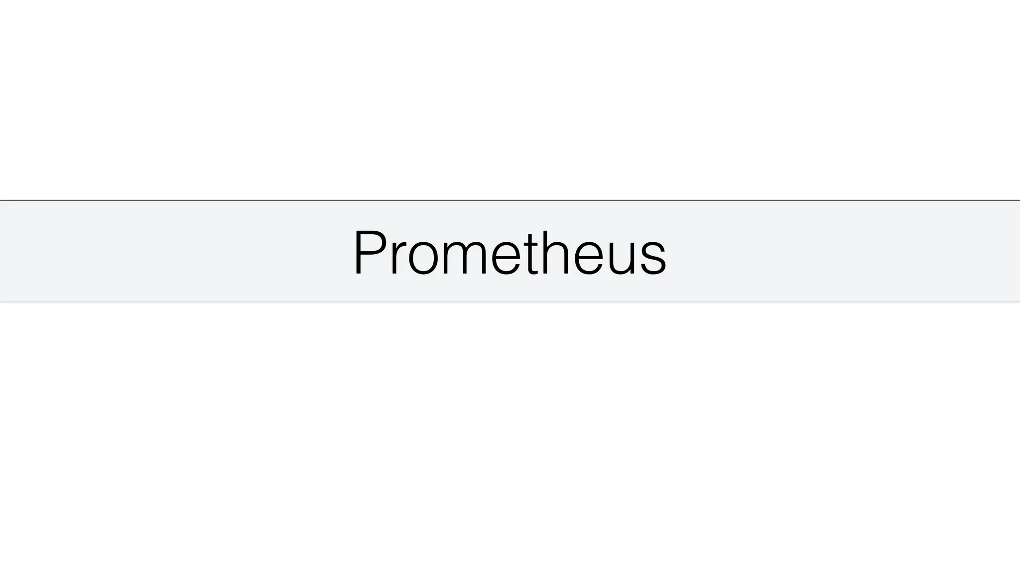 Prometheus
 