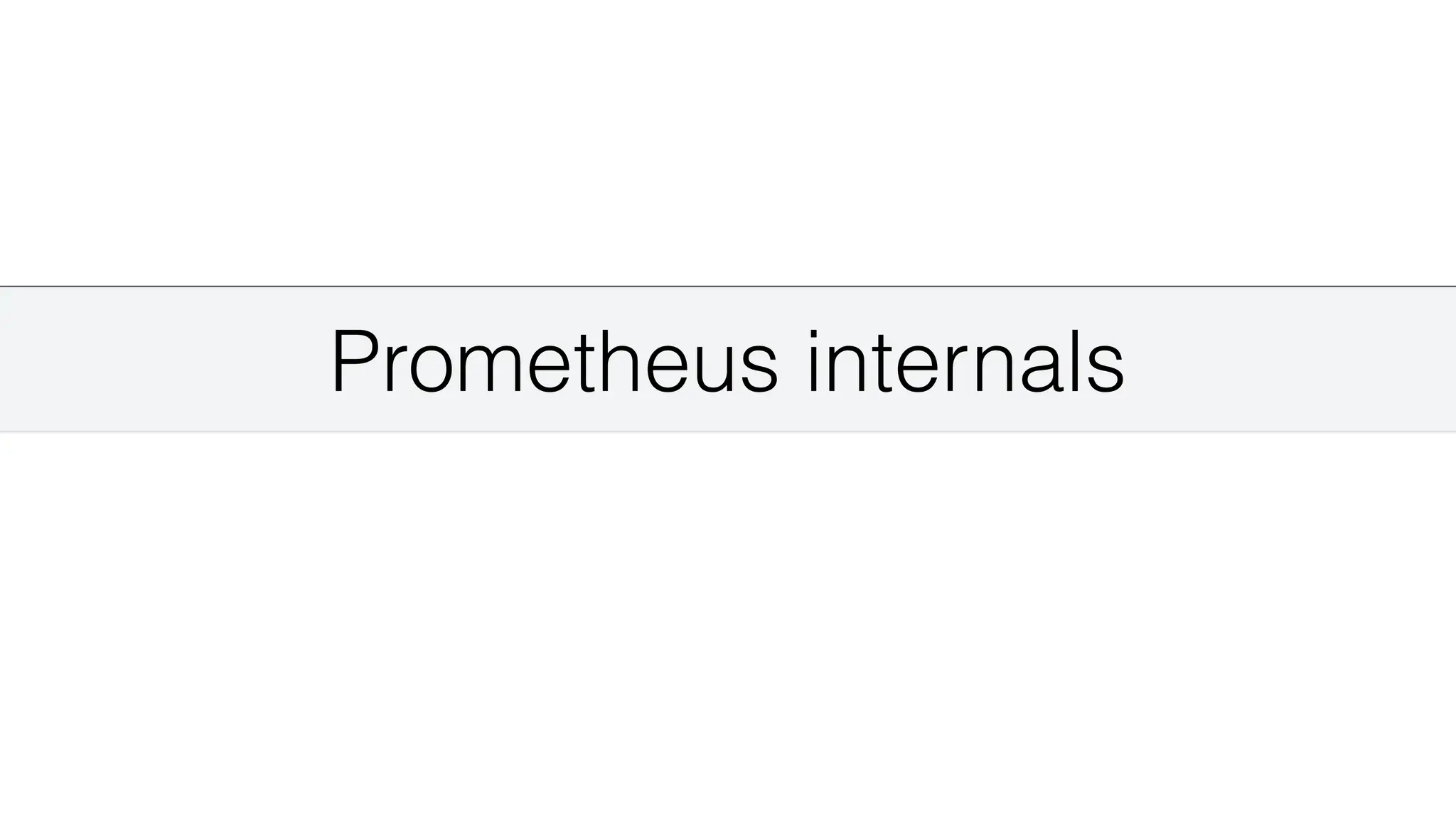 Prometheus internals
 
