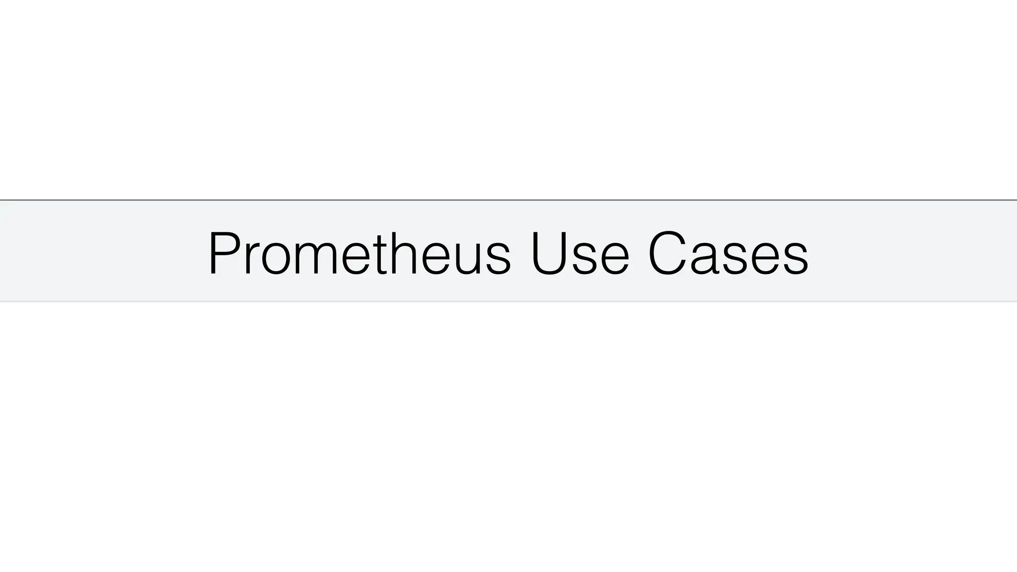 Prometheus Use Cases
 