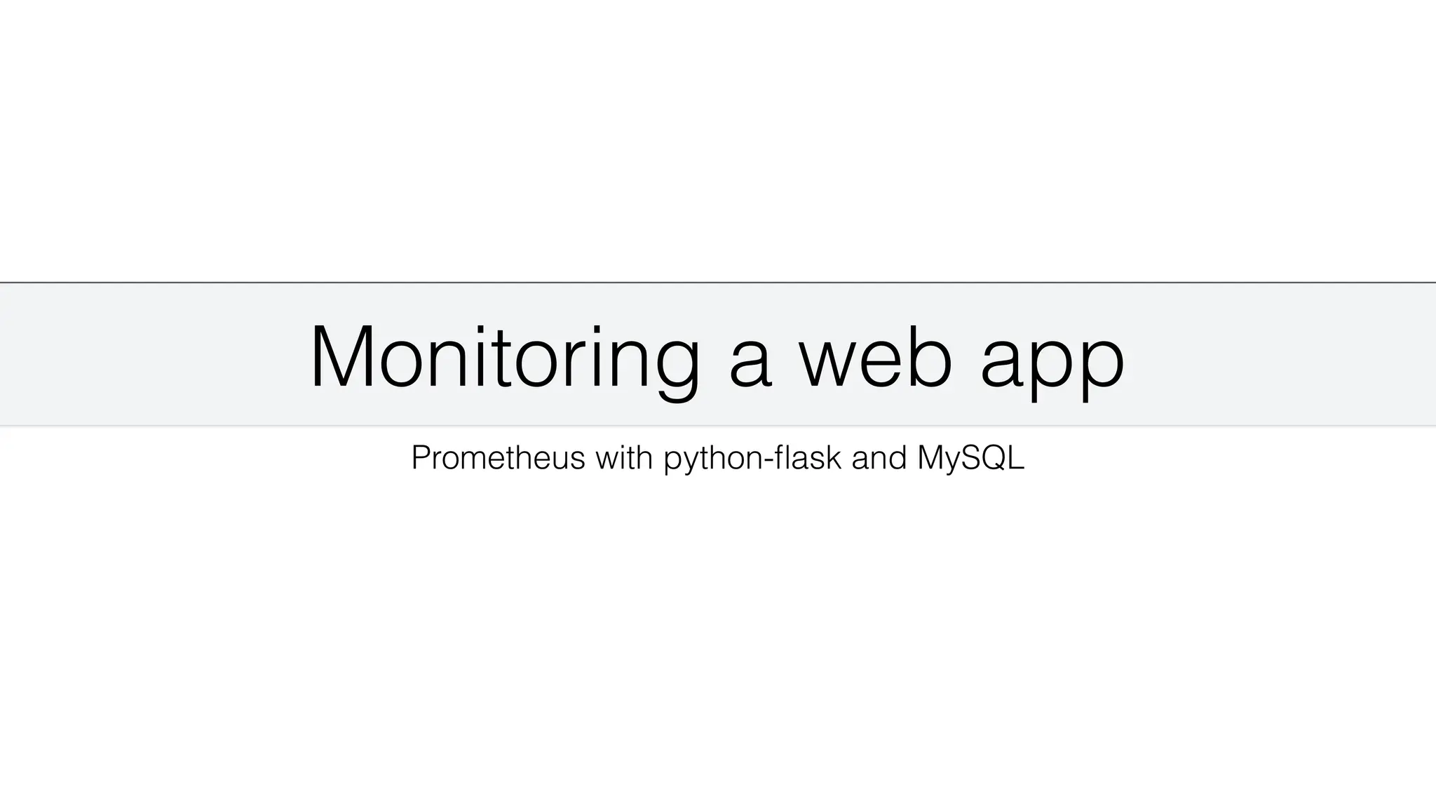 Monitoring a web app
Prometheus with python-
fl
ask and MySQL
 