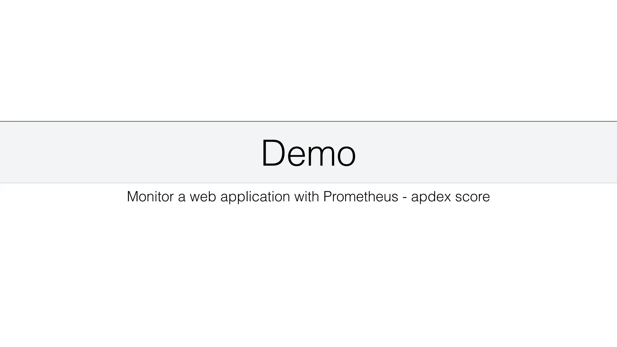 Demo
Monitor a web application with Prometheus - apdex score
 