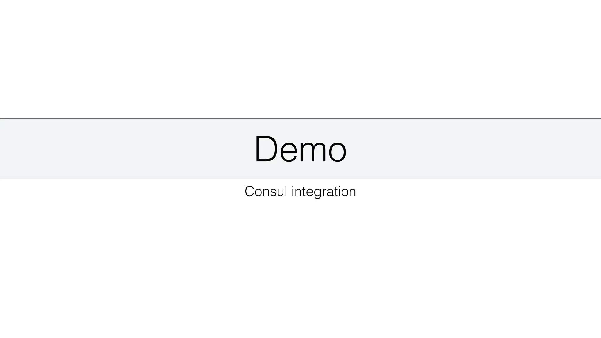 Demo
Consul integration
 